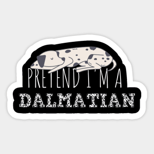 Pretend Im A Dalmatian Sticker